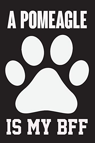 A Pomeagle is My Bff: Dog Lover Birthday Gift,Best Gift for Man and Women