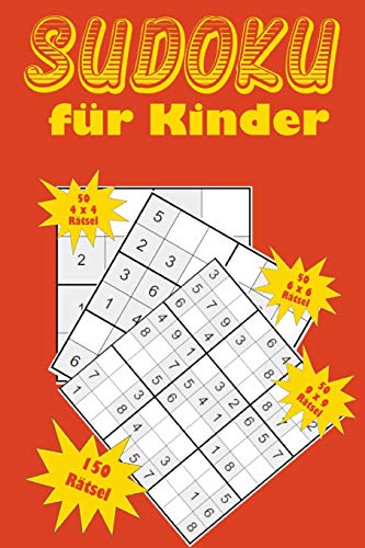 Sudoku f??r Kinder: Eine Sammlung von 150 Sudoku-Ratseln f??r Kinder, darunter 4x4-Ratsel, 6x6-Ratsel und 9x9-Ratsel (German Edition)