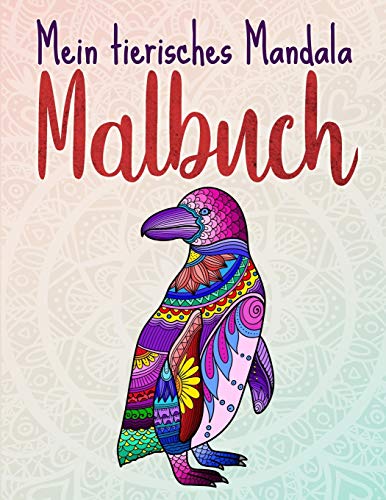 Mein tierisches Mandala Malbuch: 50 Tiermandalas f??r Kinder ab 8 Jahren, Kreativitat f??rdern mit dem Mandala Malbuch f??r Kinder, ein tolles Geschenk ... f??r die ganze Familie) (German Edition)