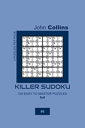 Killer Sudoku - 120 Easy To Master Puzzles 8x8 - 6 (Killer Sudoku Puzzle Book 8x8)