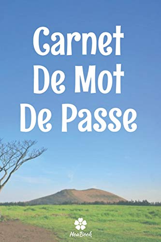 Carnet De Mot De Passe: Un carnet parfait pour prot?ger tous vos noms d'utilisateur et mots de passe (French Edition)