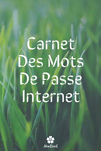 Carnet Des Mots De Passe Internet: Un carnet parfait pour prot?ger tous vos noms d'utilisateur et mots de passe (French Edition)