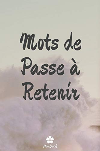 Mots De Passe A Retenir: Un carnet parfait pour prot??ger tous vos noms d'utilisateur et mots de passe (French Edition)