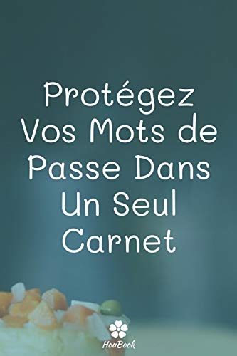 Prot??gez Vos Mots De Passe Dans Un Seul Carnet: Un carnet parfait pour prot??ger tous vos noms d'utilisateur et mots de passe (French Edition)