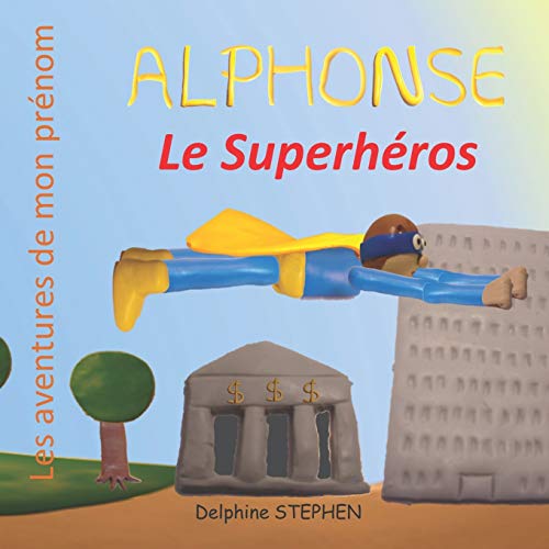 Alphonse le Superh?ros: Les aventures de mon pr?nom (French Edition)