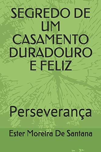 SEGREDO DE UM CASAMENTO DURADOURO E FELIZ: Perseveran??a (Portuguese Edition)