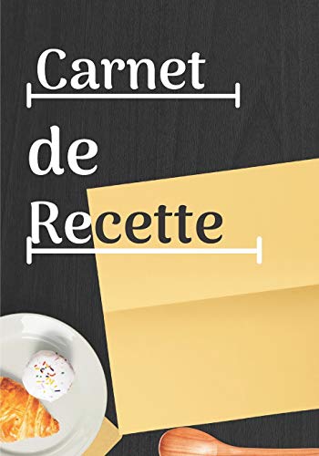 carnet de recette: livre de recettes a compl?ter /7*10 pouces.100 pages /pour cuisinier amateur comme cadeau (French Edition)