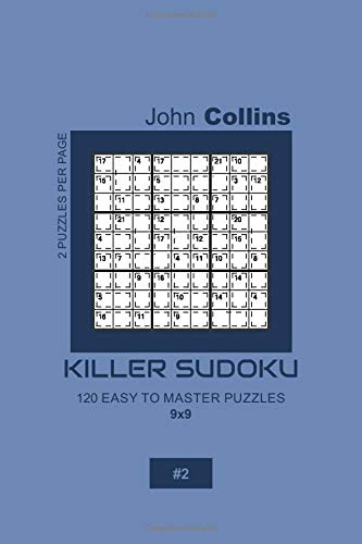 Killer Sudoku - 120 Easy To Master Puzzles 9x9 - 2 (Killer Sudoku Puzzle Book 9x9)