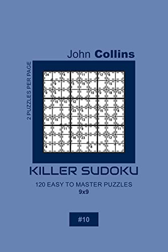 Killer Sudoku - 120 Easy To Master Puzzles 9x9 - 10 (Killer Sudoku Puzzle Book 9x9)