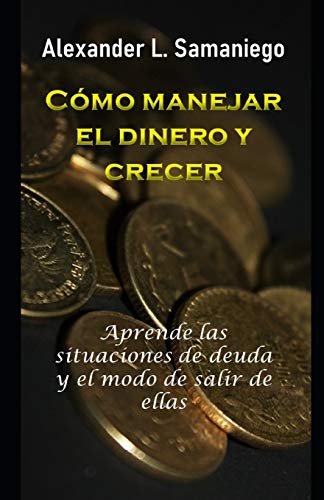 CoMO MANEJAR EL DINERO Y CRECER (Spanish Edition)