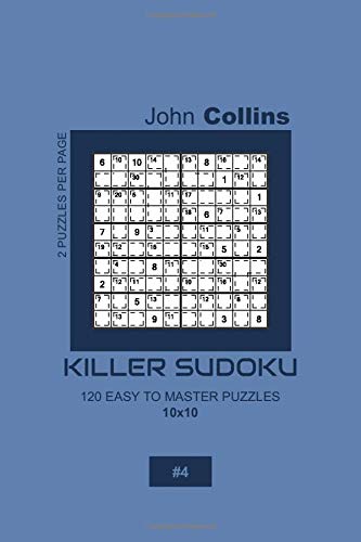 Killer Sudoku - 120 Easy To Master Puzzles 10x10 - 4 (Killer Sudoku Puzzle Book 10x10)