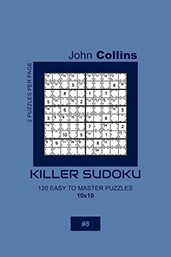 Killer Sudoku - 120 Easy To Master Puzzles 10x10 - 8 (Killer Sudoku Puzzle Book 10x10)