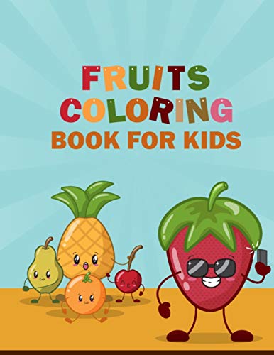 Fruits Coloring Book for Kids: Lots of Funny Coloring Pictures Fruits and Vegetables Coloring Book for Stress Relieving - This Printable Vegetable ... for Kids is Enough Small to Carry Anywhere