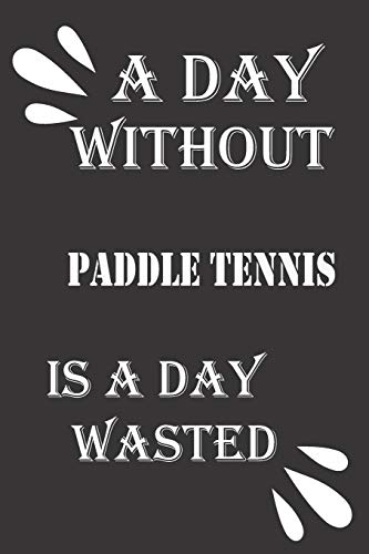 A day without paddle tennis is a day wasted (Paperback)