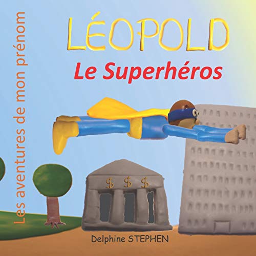 L?opold le Superh?ros: Les aventures de mon pr?nom (French Edition)