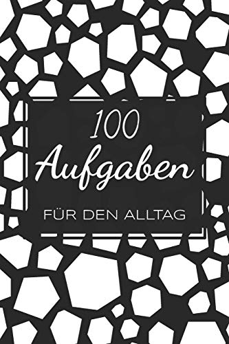 100 Aufgaben f??r den Alltag: Ein Buch gef??llt mit 100 verschiedenen 30-Tages-Challenges - Mit diesem Buch kannst du dich neu entdecken und neue Herausforderungen meistern (German Edition)