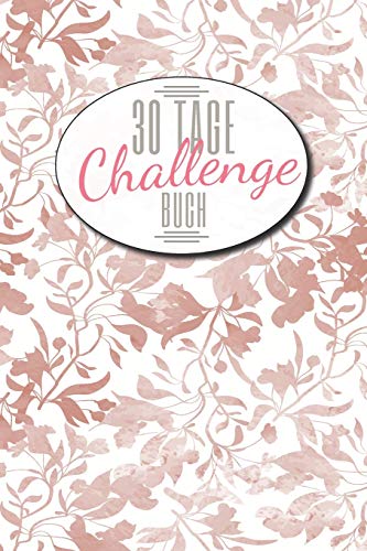 30 Tage Challenge Buch: 30-Tage-Challenge Buch f?r mehr Achtsamkeit, Selbsthilfe und Selbstbewusstsein - Dieses Buch ist gef?llt mit 100 verschiedenen Herausforderunge f?r den Alltag (German Edition)