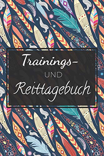 Trainings- und Reittagebuch: Dieses Reiterbuch verf?gt ?ber genug Platz f?r das Pferdetraining und den Reiterunterricht - Schreiben Sie Erfolge in dieses Reitbuch (German Edition)