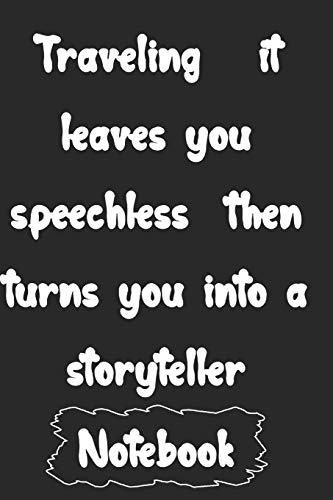 Traveling it leaves you speechless then turns you into a storyteller