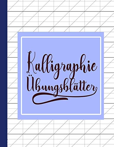 Kalligraphie ?bungsbl?tter: ?bungsbuch mit Kalligrafie Bl?ttern zum ?ben der kunstvollen Sch??nschreiber Schrift (German Edition)