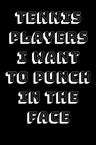 Tennis Players I Want To Punch In The Face - 9781657433717