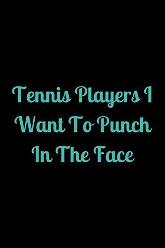 Tennis Players I Want To Punch In The Face - 9781657434219