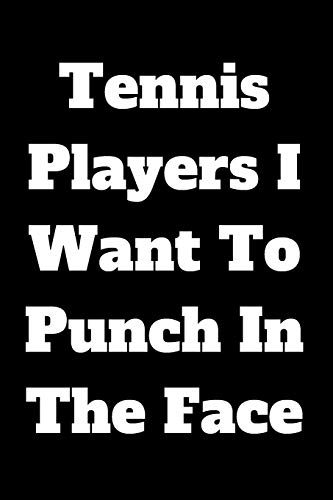 Tennis Players I Want To Punch In The Face - 9781657436350