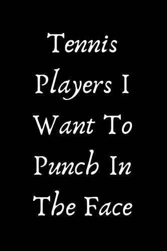Tennis Players I Want To Punch In The Face - 9781657442931