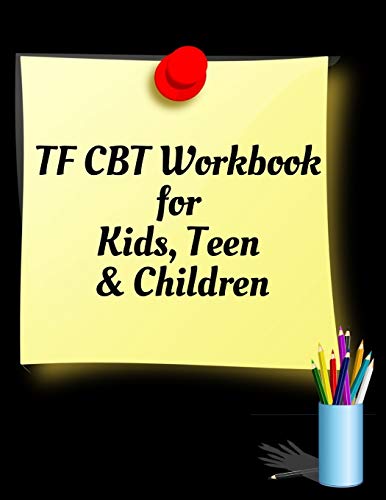 TF CBT Workbook for Kids, Teen and Children: Your Guide to Free From Frightening, Obsessive or Compulsive Behavior, Help Children Overcome Anxiety, ... the World, Build Self-Esteem, Find Balance - 9781657463660