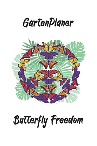 Gartenplaner - Butterfly Freedom: perfektes Geschenk f??r Gartner - Botaniker - Hobbygartner mit n??tzlichem Zusatzinhalt | 120 Seiten - Ausf??llbuch | 6 x 9 Zoll (15,24 x 22,86 cm) (German Edition)