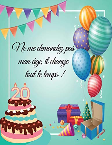 Ne me demandez pas mon ?ge, il change tout le temps ! - 20: livre d'or 20 ans (French Edition)