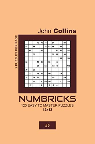 Numbricks - 120 Easy To Master Puzzles 12x12 - 5 (Numbricks Puzzle Book 12x12)