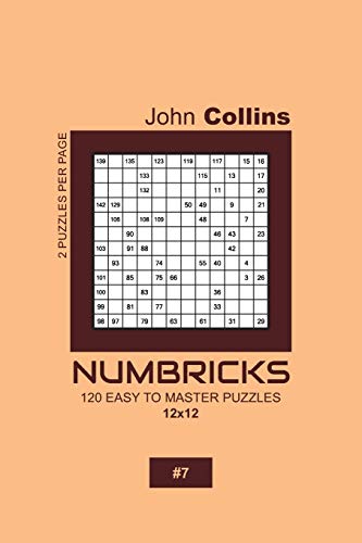 Numbricks - 120 Easy To Master Puzzles 12x12 - 7 (Numbricks Puzzle Book 12x12)