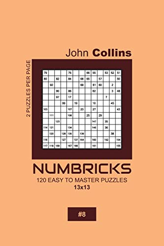 Numbricks - 120 Easy To Master Puzzles 13x13 - 8 (Numbricks Puzzle Book 13x13)