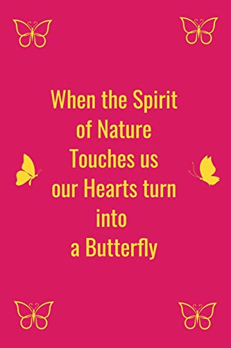When the Spirit of Nature Touches us our Hearts turn into a Butterfly - 9781657688230