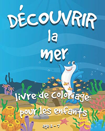 D??COUVRIR LA MER: Un livre de coloriage (8"?10") pour les enfants de 2 ? 8 ans avec des poissons, des requins, des poulpes, des baleines, des tortues et plus encore (French Edition)