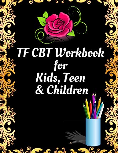 TF CBT Workbook for Kids, Teen and Children: Your Guide to Free From Frightening, Obsessive or Compulsive Behavior, Help Children Overcome Anxiety, ... the World, Build Self-Esteem, Find Balance - 9781657901278