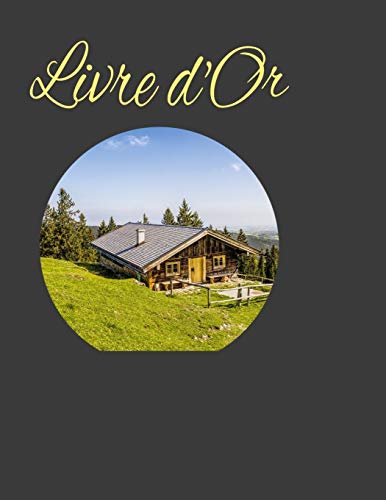 Livre d'Or: Livre d'or pour location, chalet, mobil home, cabanes, et bien d'autres encore! 100 pages (French Edition)