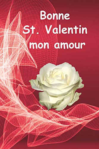 Bonne St. Valentin mon amour: Questionnaire Cadeau pour la St. Valentin Contient 366 questions sur la relation, les d??sirs, les envies, les attends, ... d'une relation amoureuse. (French Edition)