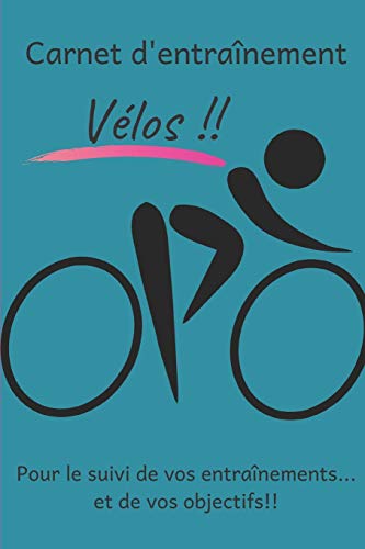 Carnet d'entra?nement V?los!! pour le suivi de vos entra?nements...et de vos objectifs!!: Carnet d'entra?nement pour TOUS les V?los ? remplir, pour le ... int?rieur noir et blanc. (French Edition)
