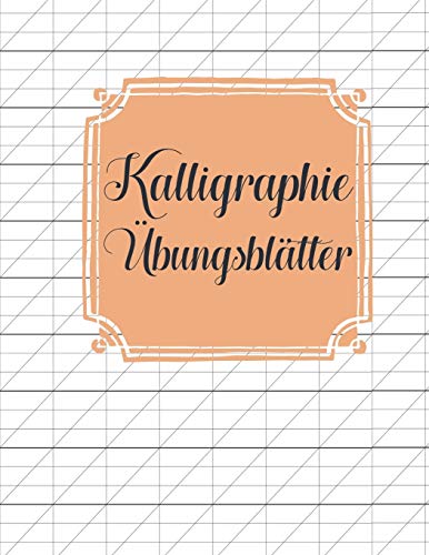 Kalligraphie ?bungsbl?tter: ?bungsbuch mit Sch??nschreibe Bl?ttern zum Erlernen der eleganten Kalligrafie Schrift (German Edition)