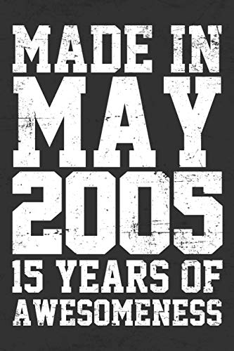 MADE IN MAY 2005 - 15 YEARS OF AWESOMENESS: funny birthday gift for boy or girl 15th Birthday Gift notebook | 110 Pages | Large 6"X 9" | Blank Lined Journal
