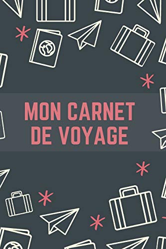 Mon Carnet De Voyage: Carnet de Voyage pour les voyageurs | 120 Pages (French Edition) - 9781658207447