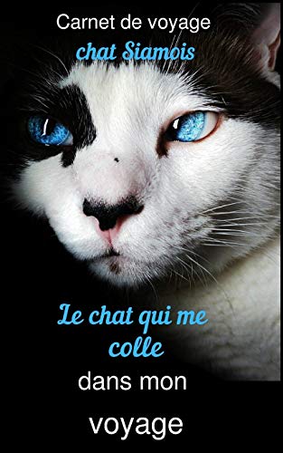 Carnet de voyage chat Siamois: le chat qui me colle dans mon voyage (French Edition)