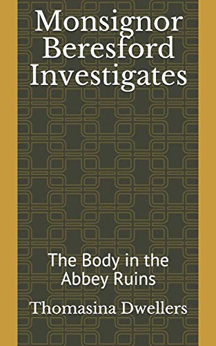 Monsignor Beresford Investigates: The Body in the Abbey Ruins