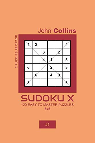Sudoku X - 120 Easy To Master Puzzles 6x6 - 1 (Sudoku X Puzzle Book 6x6)