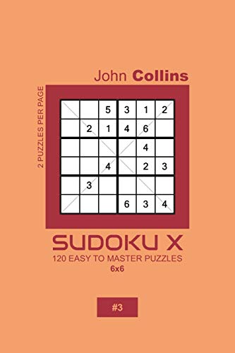 Sudoku X - 120 Easy To Master Puzzles 6x6 - 3 (Sudoku X Puzzle Book 6x6)