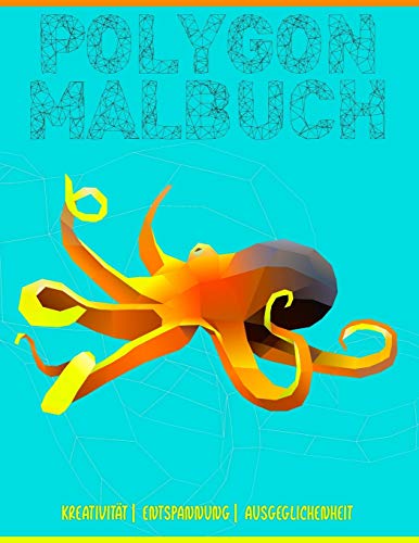 Polygon Malbuch: Ein etwas anderes Malbuch f?r Kinder und Erwachsene | 34 Malvorlagen mit tollen polygonen Tieren | (German Edition) - 9781658938129