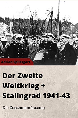 Der Zweite Weltkrieg - Stalingrad 1941 bis 1943 - Die Zusammenfassung (German Edition)