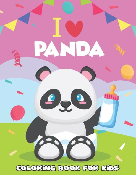 I Love Panda Coloring Book For Kids: Discover This Unique Collection Of Coloring Pages For Kids.Fun & Beautiful Unique Design.Best Gift For Kids.